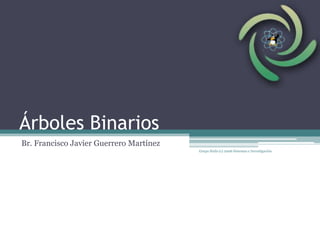 Árboles Binarios  Br. Francisco Javier Guerrero Martínez Grupo Halis (c) 2006 Sistemas e Investigación 