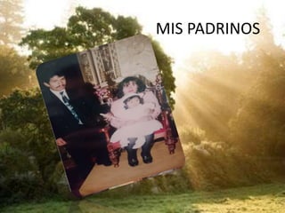 MIS PADRINOS
 