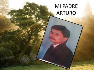 MI PADRE
ARTURO
 