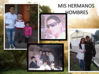MIS HERMANOS
HOMBRES
 