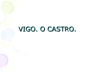 VIGO. O CASTRO.
 