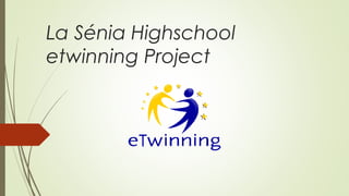 La Sénia Highschool
etwinning Project
 
