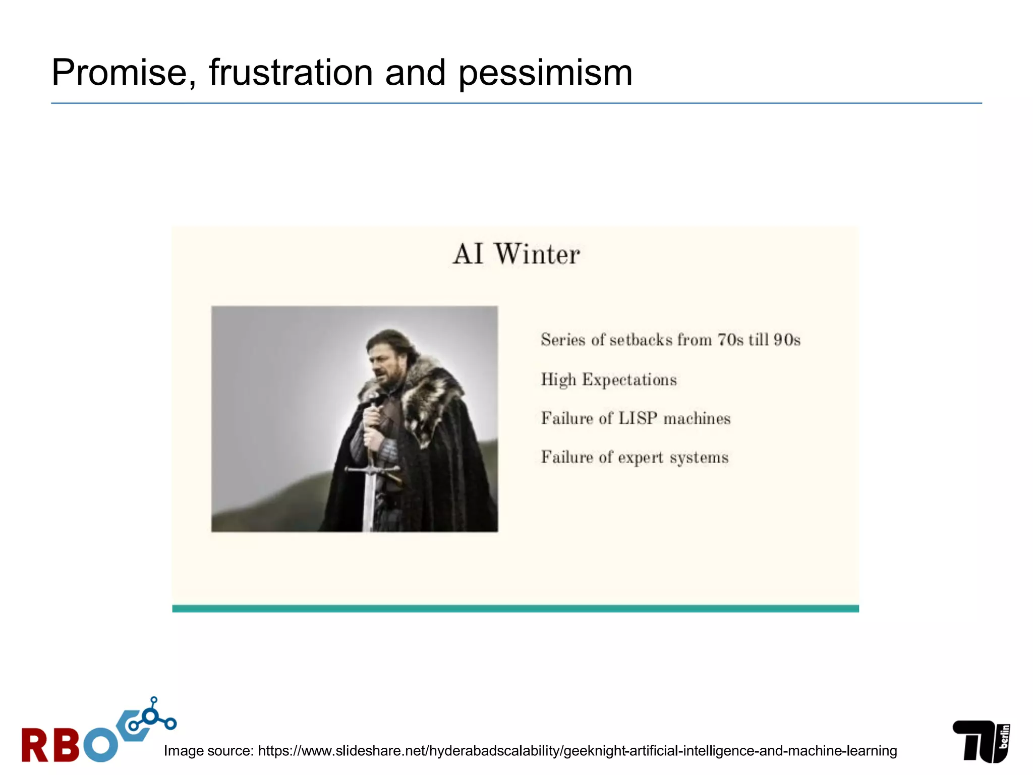Promise, frustration and pessimism
Image source: https://www.slideshare.net/hyderabadscalability/geeknight-artificial-intelligence-and-machine-learning
 
