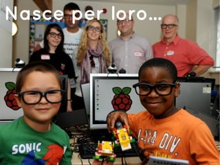 Nasce per loro...
 