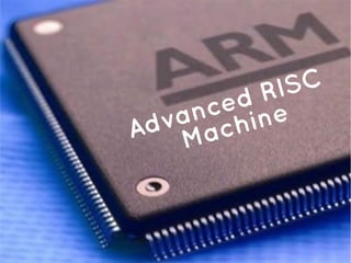 Advanced RISC
Machine
 