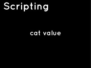 Scripting
cat value
 