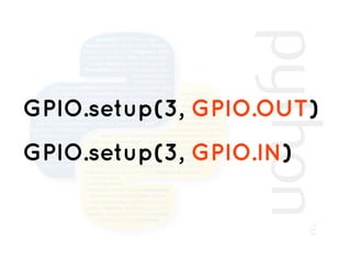 GPIO.setup(3, GPIO.OUT)
GPIO.setup(3, GPIO.IN)
 