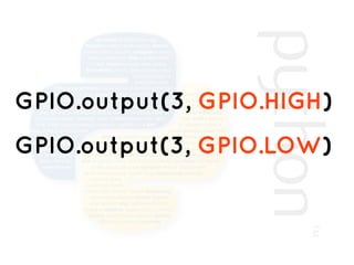 GPIO.output(3, GPIO.HIGH)
GPIO.output(3, GPIO.LOW)
 