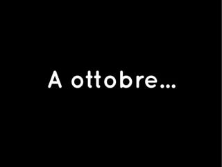 A ottobre...
 