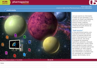Portal interno B2E:
                                                criação da cidade virtual PharmaLand para os seus colaboradores

         multimédia


                                                                            com que assimila as informações
                                                                            e realiza as suas operações, a um
                                                                            conceito de Closed Loop Marketing
                                                                            (tema que iremos discutir num
                                                                            próximo artigo), podemos
                                                                            perceber as potencialidades que
                                                                            a PharmaLand pode oferecer às
                                                                            equipas de vendas.

                                                                            “Self-service”
                                                                            A Internet/Intranet ganhou uma
                                                                            importância tremenda, fazendo
                                                                            evoluir os sistemas self-service.
                                                                            Como a PharmaLand tem a sua
                                                                            base na internet, não obriga
                                                                            à instalação de programas
                                                                            específicos, bastando a utilização
                                                                            de um web browser normal, sendo
                                                                            este a plataforma deste conceito.
                                                                            O conceito de employee self-service
                                                                            tem também um vasto impacto
                                                                            nas organizações, na medida em
                                                                            que é desenhado e concebido para
                                                                            ser manuseado por utilizadores
                                                                            casuais, não formados, isto é,



Pharmagazine | edição n.º 5 | 2009   46 de 94

Notas:
 
