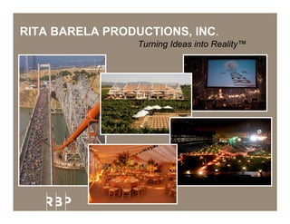 RITA BARELA PRODUCTIONS, INC.
                 Turning Ideas into Reality™
 