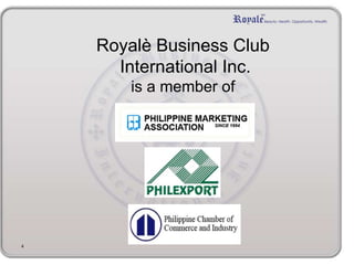 4
Royalè Business Club
International Inc.
is a member of
 