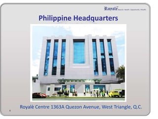 Royalè Centre 1363A Quezon Avenue, West Triangle, Q.C.
6
Philippine Headquarters
 