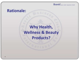 Why Health,
Wellness & Beauty
Products?
8
Rationale:
 