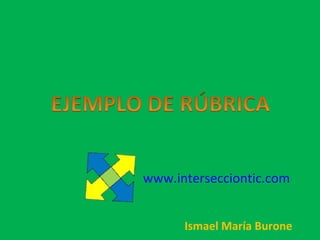 www.intersecciontic.com


      Ismael María Burone
 