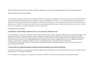Dentro del Proyecto Educativo de mi colegio, he podido comprobar que sí se recogen indicadores propios para evaluar las competencias.
Me resulta interesante citar algún apartado:

“La evaluación constituye un elemento esencial dentro del proceso de enseñanza–aprendizaje ya que nos proporciona unos datos fundamentales
sobre las capacidades adquiridas por nuestros alumnos/as, logros y dificultades encontradas, etc., así como la forma en que la información es
transmitida, la adecuación de los materiales empleados, el diseño de las actividades, etc. Por ello, dejaremos constancia de nuestro sistema de
evaluación, que tendrá dos vertientes, por un lado, el proceso de aprendizaje que experimente el alumno/a durante este curso escolar, y por otro,
el proceso de enseñanza que nosotros llevaremos a cabo en nuestra aula”
Concretamente hay un apartado:
CRITERIOS E INDICADORES COMUNES DE EVALUACIÓN DE COMPETENCIAS
Los procedimientos y criterios de evaluación comunes ayudan al profesorado a valorar el grado de adquisición de las competencias básicas y de
los objetivos generales de la etapa. Y aunque todas las competencias están inmersas en todas las áreas, no todas contribuyen en la misma
medida a su consecución. Cabe señalar que en cada área concreta, el maestro/a incluirá en sus programaciones las competencias específicas y
concretas de esa área para ese nivel. Independientemente de lo señalado anteriormente, estableceremos una serie de competencias básicas
comunes y mínimas que se trabajarán en todas las áreas con independencia de las específicas de cada área. Por ello:
1. Cada profesor incluirá estos criterios de valoración de competencias mínimas en sus programaciones y llevará a cabo las actuaciones
necesarias para desarrollarlas.
2. Para evaluar las competencias mínimas se tendrán en cuenta los indicadores y las rúbricas establecidos.
3. El grado de desarrollo de estas competencias mínimas tendrán un peso determinado en la nota final del alumno. Cada ciclo establecerá en las
programaciones, el porcentaje de dicho peso.
4. Los resultados de la evaluación de competencias se grabarán en SENECA como parte de la evaluación y promoción del alumno.

 