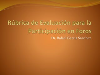 Dr. Rafael García Sánchez
 