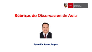 Rúbricas de Observación de Aula
Demetrio Ccesa Rayme
 