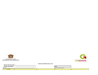 RÚBRICA DE FORMACIÓN CÍVICA Y ÉTICA
Nombre del observador: ______________________________________
Nombre del profesor: ________________________________________ FECHA:
Escuela: ____________________________________________________ Elaboró: Rosario García Bores.
CATEGORIA 4 3 2 1
 