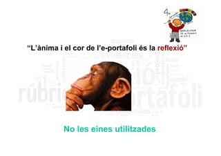 “L’ànima i el cor de l’e-portafoli és la reflexió”




           No les eines utilitzades
 