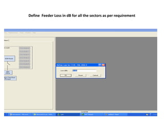 Define Feeder Loss in dB for all the sectors as per requirement
 