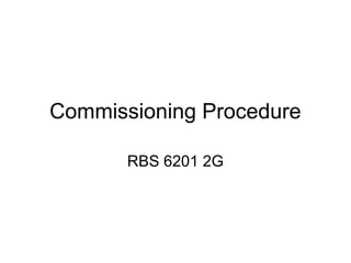 Commissioning Procedure
RBS 6201 2G
 