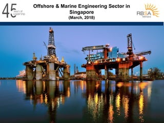 1 of 15
Offshore & Marine Engineering Sector in
Singapore
(March, 2018)
 