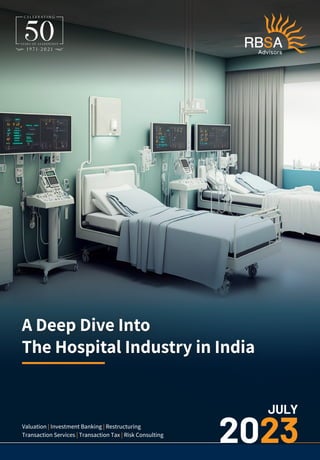 Valuation | Investment Banking | Restructuring
Transaction Services | Transaction Tax | Risk Consulting
A Deep Dive Into
The Hospital Industry in India
2023
JULY
 