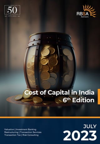 JULY
2023
Valuation | Investment Banking
Restructuring | Transaction Services
Transaction Tax | Risk Consulting
Cost of Capital in India
6th
Edition
 