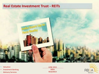 • Valuation
• Investment Banking
• Advisory Services
JUNE 2015
RBSA
RESEARCH
Real Estate Investment Trust - REITs
 