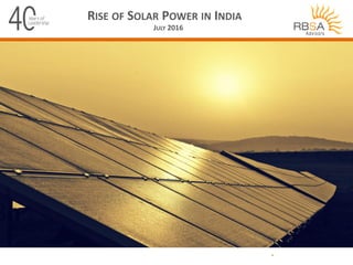 • Valuation
• Investment Banking
• Advisory Services
JULY 2016
RISE OF SOLAR POWER IN INDIA
 