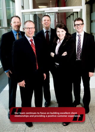 “                                                  “
Our team continues to focus on building excellent client
relationships and providing a positive customer experience.
 