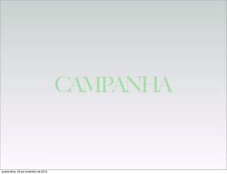 CAMPANHA
quarta-feira, 24 de novembro de 2010
 