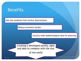 Benefits
OPERATIONAL GUIDELINES: Rashtriya Bal Swasthya Karyakram (RBSK)
Newborn week 2014
7
Halt the condition from furthur deterioration
Reduce economic burden
Country wide epidemiological data for planning
Creating a developed society, agile
and able to compete with the rest
of the world
1911/14
 