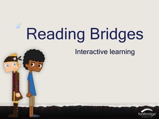 Reading Bridges
      Interactive learning
 