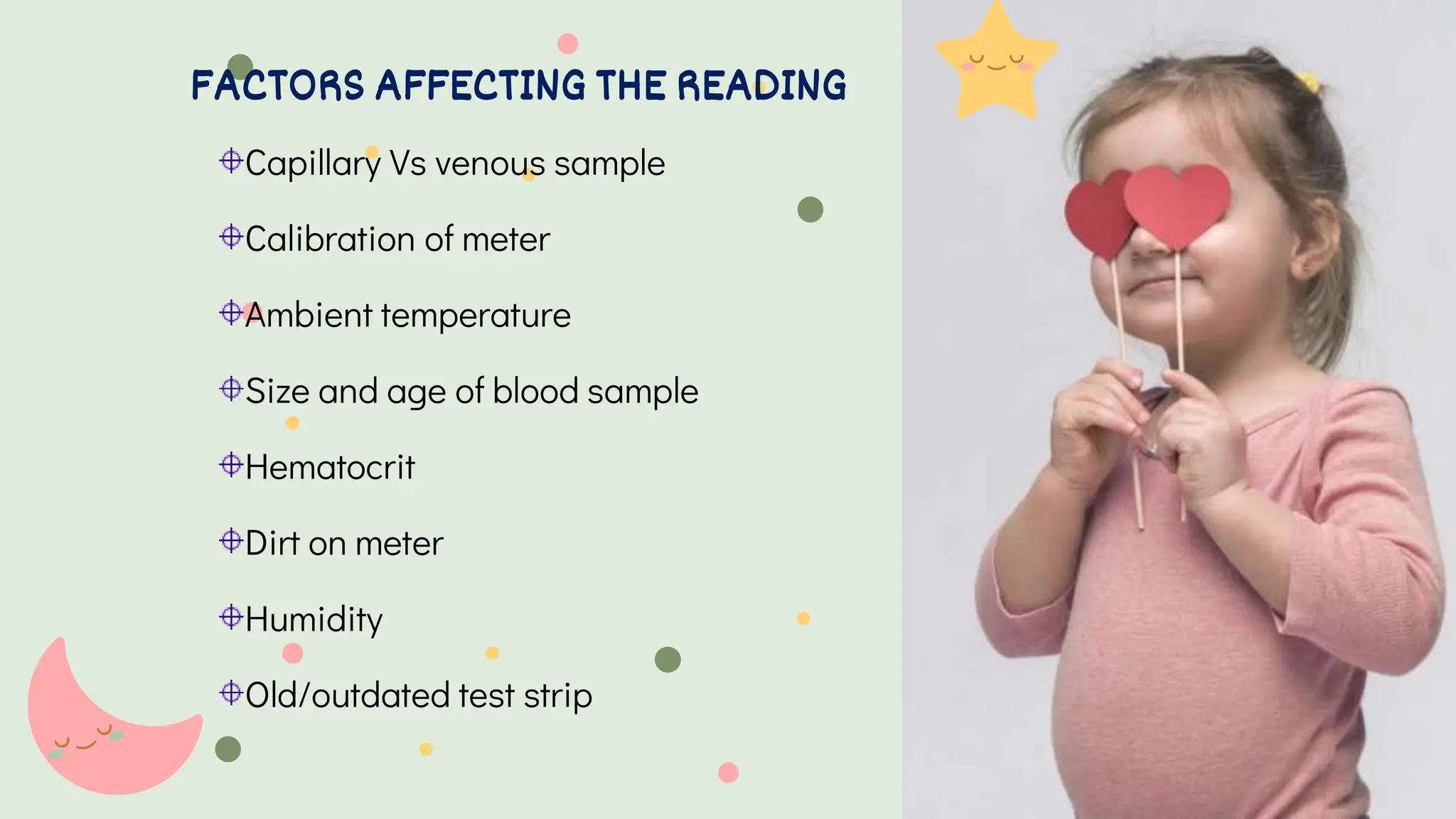 Capillary Vs venous sample
Calibration of meter
Ambient temperature
Size and age of blood sample
Hematocrit
Dirt on meter
Humidity
Old/outdated test strip
FACTORS AFFECTING THE READING
 