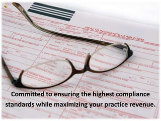 Committed to ensuring the highest compliance
standards while maximizing your practice revenue.
 