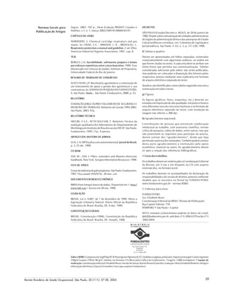 Revista Brasileira de Saúde Ocupacional, São Paulo, 30 (111): 57-58, 2005 59
Segrac. 2002. 192 p., 24cm (Coleção PRODAT Estudos e
Análises, v.1, n. 1, março 2002) ISBN 85-88669-02-01.
CAPÍTULO DE LIVRO
NORWOOD, S. Chemical cartridge respirators and gas
masks. In: CRAIG, E.C. ; BIRKNER, L. R. ; BROSSEAU, L.
Respiratory protection a manual and guideline.2.ed.Ohio:
American Industrial Hygiene Association, 1991. cap. 8.
TESE
BORGES, L.H. Sociabilidade, sofrimento psíquico e lesões
por esforços repetitivos entre caixas bancários. 1999. Tese
(Doutorado em Ciências da Saúde). Instituto de Psiquiatria,
Universidade Federal do Rio de Janeiro.
RESUMO DE TRABALHO DE CONGRESSO
ALVES FILHO, J.P. Receituário agronômico: a construção de
um instrumento de apoio à gestão dos agrotóxicos e sua
controvérsia.In:SEMANADAPESQUISADAFUNDACENTRO,
4, São Paulo. Anais... São Paulo: Fundacentro, 2000. p. 53.
RELATÓRIO
FUNDAÇÃO JORGE DUPRAT FIGUEIREDO DE SEGURANÇA E
MEDICINA DO TRABALHO. Relatório de Gestão 1995-2002.
São Paulo, 2003. 97p.
RELATÓRIO TÉCNICO
ARCURI, A S.A ; NETO KULCSAR, F. Relatório Técnico da
avaliação qualitativa dos laboratórios do Departamento de
MorfologiadoInstitutodeBiociênciasdaUNESP.SãoPaulo.
Fundacentro. 1995. 11p., 9 anexos.
ARTIGO E/OU MATERIA DE JORNAL
LEAL,L.N.MPfiscalizacomautonomiatotal.Jornal do Brasil,
p. 3, 25 abr. 1999.
CD ROM
ASH, M. ; ASH, I. Fillers, extenders and diluents electronic
handbook.NewYork.SynapseInformationResources.1998.
FITA DE VÍDEO
Cenasdaindústriadegalvanoplastia.SãoPaulo:Fundacentro.
1997. Fita cassete VHS/NTSC. 20 min., col.
DOCUMENTO EM MEIO ELETRÔNICO
BIRDSfromAmapá:bancodedados.Disponívelem<http://
www.bdt.org> Acesso em 28 nov. 1998.
LEGISLAÇÃO
BRASIL. Lei n. 9.887, de 7 de dezembro de 1999. Altera a
legislação tributária federal. Diário Oficial da República
Federativa do Brasil, Brasília, DF, 8 dez. 1999.
CONSTITUIÇÃO FEDERAL
BRASIL. Constituição (1988). Constituição da República
Federativa do Brasil. Brasília, DF, Senado, 1988.
DECRETOS
SÃO PAULO (Estado) Decreto n. 48.822, de 20 de janeiro de
1988.Dispõesobreadesativaçãodeunidadesadministrativas
deórgãosdaadministraçãodiretaedasautarquiasdeEstado
e dá providências correlatas. Lex- Coletânea de Legislação e
Jurisprudência. São Paulo. V. 63, n. 3, p. 217-220, 1998.
f) Tabelas e quadros
Devem ser apresentadas em folhas separadas, numeradas
consecutivamente com algarismos arábicos, na ordem em
que forem citadas no texto. A cada uma deve-se atribuir um
título breve que permita sua contextualização. Tabelas
consideradas adicionais pelo editor não serão publicadas,
mas poderão ser colocadas à disposição dos leitores pelos
respectivos autores mediante nota explicativa em formato
de arquivo eletrônico separado do texto.
Quadrossãoidentificadoscomotabelasseguindoumaúnica
numeração em todo o texto.
g) Figuras
As figuras (gráficos, fotos, esquemas, etc.) deverão ser
enviadasemimpressãodealtaqualidade,empreto-e-branco
e/ou diferentes tons de cinza e/ou hachuras e no formato de
arquivo eletrônico separado do texto, com resolução da
imagem não inferior a 300 dpi.
h) Agradecimentos (opcional)
Contribuições de pessoas que prestaram colaboração
intelectual ao trabalho, com assessoria científica, revisão
crítica da pesquisa, coleta de dados, entre outras, mas que
não preenchem os requisitos para participar da autoria,
devem constar dos “agradecimentos”, desde que haja
permissãoexpressadosnomeados.Tambémpodemconstar
desta parte agradecimentos a instituições pelo apoio
econômico, material ou outro. Os agradecimentos devem
vir após a relação das referências bibliográficas.
4 Envio dos trabalhos
OstrabalhosdevemserendereçadosàCoordenaçãoEditorial
da Revista, em 3 vias e em disquete ou CD com arquivo
extensão doc. no formato word.
Os trabalhos deverão vir acompanhados da declaração de
responsabilidade e de cessão de direitos autorais conforme
modelo que se encontra no Portal da FUNDACENTRO:
www.fundacentro.gov.br - normas RSBO.
5 Endereço para envio
FUNDACENTRO
Sra. Elisabeth Rossi
Coordenação Editorial da RBSO / Divisão de Publicações
Rua Capote Valente, 710
05409 002 • São Paulo – Capital
NOTA: eventuais esclarecimentos poderão ser feitos via e-mail:
dpb@fundacentro.gov.br, pelo fone: (11) 3066.6378 ou fax (11)
3066.6004.
Normas Gerais para
Publicação de Artigos
SobreaRSBO:CompostaemZapfElliptBT9/16(artigos)eOgirema8,5/7,5(tabelasepáginasprefaciais).Impressaempapel CartãoSupremo
250g/m
2
(capa) e Offset 90 g/m
2
(miolo), no formato 21x28cm pela Gráfica da Fundacentro. Tiragem: 2.000 exemplares • Equipe de
realização:coordenaçãoeditorial:ElisabethRossi;revisãodetextos:KarinaPenariolSanches;tradução:ElenaElisabethRiederer;designe
editoraçãoeletrônica:GlauciaFernandes;Fotocapa:arquivoFundacentro
RuaCapoteValente,710
SãoPaulo/SP
05409-002
Tel.: (11) 3066.6326
 