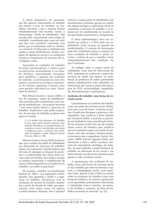 A forma fenomênica de apresenta-             efetivar o campo saúde do trabalhador com
ção dos agravos relacionados ao trabalho         atendimentos centrados apenas no caráter
não trazem à tona, de imediato, as con-          das esferas biológica e individual. Há de se
dições concretas a que a maioria dos(as)         considerar o processo de trabalho e as re-
trabalhadores(as) está inserida. Assim, a        lações por ele estabelecidas no tocante às
terminologia “saúde do trabalhador” está         incapacidades permanentes e temporárias.
envolta pela compreensão mais ampla da
realidade, considerada aqui como um todo             O olhar epidemiológico deve ser co-
que tem uma estrutura construída com             locado em prática e o SUS, pela sua ca-
partes que se relacionam entre si, dinâmi-       pilaridade, pode avançar na questão da
ca e mutável. O olhar para a realidade está      saúde/trabalho. O sistema de informação
sujeito a várias interferências. Assim, a ne-    pode dar visibilidade teórica e empírica às
gação da aparência inicial e as mediações        reais condições de trabalho e, assim, re-
tornam-se importantes no processo de in-         verter a cultura de que o trabalho é bom
vestigação e ação.                               independentemente das condições em
                                                 que é realizado.
    Apreender as condições de trabalho
de modo interdisciplinar e coletivo para             Ao indagar sobre o campo saúde do
reconstruí-las racionalmente é um desa-          trabalhador como área de intervenção do
fio dialético, materialmente necessário          SUS, pretendeu-se evidenciar o papel dos
para qualificar a questão dos acidentes          serviços de saúde não apenas na assis-
de trabalho, caracterizando-os como ele-         tência ao problema de saúde apresentado
mentos constitutivos da lógica reproduti-        pelo(a) trabalhador(a), mas, sobretudo, na
va do sistema capitalista e jamais como          intervenção das causas a partir dos princí-
uma questão individual ou como “fatali-          pios do SUS: universalidade, integralida-
dade do destino”.                                de, descentralização e participação.
    Para Minayo-Gomez e Lacaz (2005), o          Acidentes de trabalho: uma forma de ex-
uso da expressão “saúde do trabalhador”          clusão social
está norteado pela compreensão mais am-
pla da realidade que – na acepção marxista           Consideram-se os acidentes de trabalho
– tem como núcleo básico o “processo de          como um modo de exclusão social. Salien-
trabalho”. Explicitam o alto poder explica-      ta-se que o uso do termo “exclusão social”
tivo do processo de trabalho na gênese dos       não é usado para designar a pobreza e a de-
agravos à saúde:                                 sigualdade, mas cunha-se à linha adotada
                                                 por Ammann (2003), a qual não se preocu-
     [...] A análise dos processos de trabalho   pa em estabelecer uma conceituação fecha-
     é uma ação teórico-prática potente, pois
                                                 da da exclusão social e faz uso de estudos
     permite identificar as transformações ne-
     cessárias a serem introduzidas nos locais   atuais acerca da temática para justificar
     e ambientes para a melhoria das condi-      que tal expressão sugere um estado de pri-
     ções de trabalho e saúde. (Minayo-Gomes     vação, mas não recupera, historicamente,
     & Lacaz, 2005, p. 799)                      os processos que a engendram. Assim, Am-
    Minayo-Gomez e Lacaz (2005) acrescen-        mann (2003) discute algumas linhas que
tam que a análise da saúde do trabalhador        demarcam o tema e adota a postura mar-
nas dimensões do “processo de trabalho”          xista de centralidade ontológica do traba-
requer um tratamento interdisciplinar que        lho, na qual sublinha o papel fundante do
dê conta de abranger as relações de produ-       trabalho na afirmação do ser social e sua
ção e a subjetividade dos vários atores so-      determinação nos processos históricos que
ciais nelas envolvidos. Isso ajuda a romper      geram ou não a exclusão social.
as análises positivistas e simplificadas de          A aproximação dos acidentes de tra-
causa e efeito hegemônicas na medicina do        balho como uma forma de exclusão social
trabalho e na saúde ocupacional.                 se dá à medida que estes favorecem a rup-
    Os avanços, contidos na Constituição         tura e a desagregação social, como apon-
Federal de 1988 e nas legislações subse-         tam Cohn, Karsch e Sato (1985) no estudo
qüentes, que garantem a saúde e a segu-          sobre os acidentes de trabalho como uma
rança no trabalho, chocaram-se com as            forma de violência. Os autores expõem que
mudanças do mundo do trabalho, amplia-           as incapacidades permanentes direcionam
das a partir da década de 1990, que reper-       o trabalhador rumo à miséria, “ao estatu-
cutiram, entre outras coisas, em agravos         to de inválido e, portanto, de força de tra-
à saúde humana. Portanto, não é possível         balho sucateada no mercado” (p. 12).



Revista Brasileira de Saúde Ocupacional, São Paulo, 32 (115): 121-134, 2007                     125
 