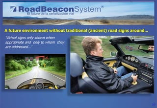 A future environment without traditional (ancient) road signs around...
„Virtual signs only shown when
appropriate and onl...