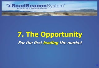 7. The Opportunity
• An ad hoc startup
• EU brands and Patents

• Website, online campaigns, etc.

• The knowledge of know...