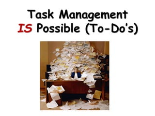 Task Management
IS Possible (To-Do’s)
 