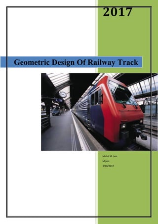 2017
Mohit M. Jain
M.jain
3/18/2017
Geometric Design Of Railway Track
 