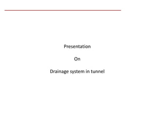 Presentation
On
Drainage system in tunnel
 