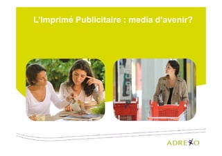 L’Imprimé Publicitaire : media d’avenir?

 