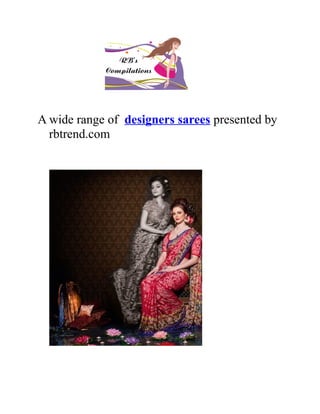 A wide range of designers sarees presented by
  rbtrend.com
 