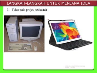LANGKAH-LANGKAH UNTUK MENJANA IDEA
3. Tukar saiz projek sedia ada
SMK CHANIS, 26700 MUADZAM
SHAH, PAHANG 7
 
