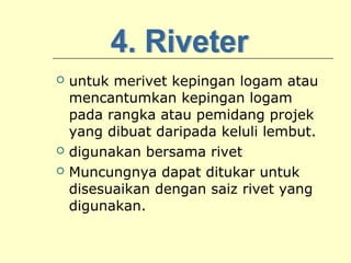 




untuk merivet kepingan logam atau
mencantumkan kepingan logam
pada rangka atau pemidang projek
yang dibuat daripada keluli lembut.
digunakan bersama rivet
Muncungnya dapat ditukar untuk
disesuaikan dengan saiz rivet yang
digunakan.

 