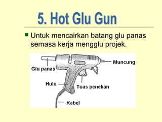 

Untuk mencairkan batang glu panas
semasa kerja mengglu projek.

 