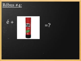 Rébus #4:


 é+
            =?
 